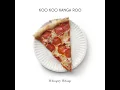 All I Eat Is Pizza - Koo Koo