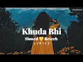 Download Lagu Khuda Bhi - (Slowed + Reverb) | Lyrics | Lofi | Mohit Chauhan | Sunny Leone | Lofi Soft Music