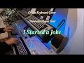 I Started a Joke - Organ \u0026 keyboard (chromatic)
