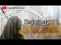 Download Lagu Terlalu cepat - Isqia hijri