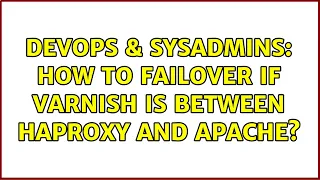 DevOps SysAdmins How to failover if Varnish is between HAProxy and Apache