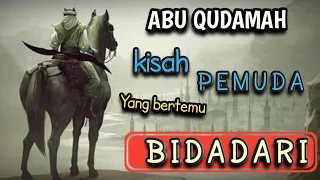 Download ABU QUDAMAH KISAH SEDIH SEORANG PEMUDA YANG SEBELUM MENINGGAL BERTEMU BIDADARI■Ust khalid basalamah MP3