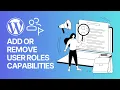 How to Add or Remove Capabilities to User Roles in WordPress Members Tutorial