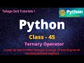 Python Class-45 Ternary Operators Part-8 Python Tutorial for Beginners - in Telugu and English