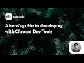 code talks 2019 - A hero s guide to developing with Chrome Dev Tools
