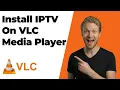 How To Install IPTV On VLC Player Easy Guide