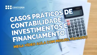📝Casos Práticos de Contabilidade: Investimentos e Financiamento - Mega Vídeo Aula com Miguel Fragoso