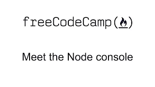 Meet the Node console - Basic Node And Express