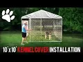 Lucky Dog 10 x10 Kennel Cover Installation