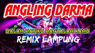 Download REMIX ANGLING DARMA X DALAM HATIKU HANYALAH KAMU - REMIX LAMPUNG VIRAL MP3