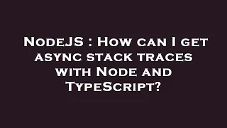 NodeJS How can I get async stack traces with Node and TypeScript