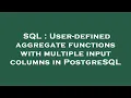 SQL User-defined aggregate functions with multiple input columns in PostgreSQL