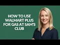 HOW TO USE WALMART PLUS FOR GAS AT SAM S CLUB - Julia sTutorials