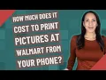 How much does it cost to print pictures at Walmart from your phone