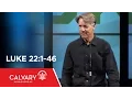Luke 22 1-46 - Skip Heitzig