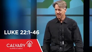 Luke 22 1-46 - Skip Heitzig