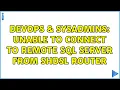 DevOps SysAdmins Unable to connect to remote sql server from S SL router