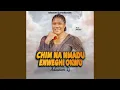 Download Lagu Chim Na Nmadu Enweghi Okwu