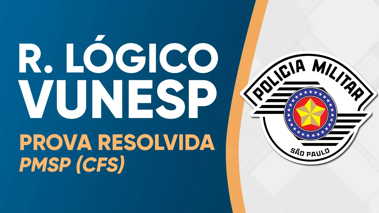 RACIOCÍNIO LÓGICO VUNESP - PROVA RESOLVIDA - PMSP (CFS)