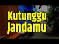 Lagu #KutungguJandamu KUTUNGGU JANDAMU