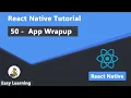 50 - App Wrapup in React Native