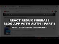 react redux firebase blog app with authentication part 6