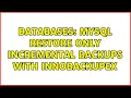 Databases MySQL restore only Incremental backups with innobackupex 2 Solutions
