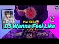 Download Lagu DJ WANNA FEEL LIKE TIKTOK VIRAL REMIX FULL BASS 2022