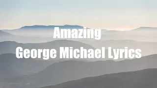 George Michael - Amazing (Lyrics)