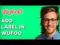 How to Add Label in Wufoo 2026 Full Guide