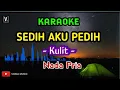 Download Lagu KULIT - SEDIH AKU PEDIH [ KARAOKE ] NADA PRIA