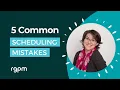 5 Scheduling Mistakes
