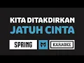 Download Lagu [ Karaoke ] Spring - Kita Ditakdirkan Jatuh Cinta