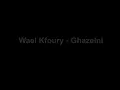 Wael Kfoury: Ghazelni: غزلني