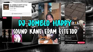 Download DJ JOMBLO HAPPY STYLE KANE 𝙴𝙿𝙰𝙼 𝙴𝚂𝚃𝙴𝚃𝙾𝙳🌀 MP3
