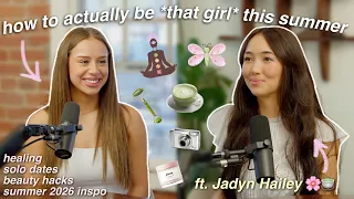 HOW TO BE THAT GIRL THIS SUMMER | all things confidence, nervous system peace, etc.. FT JADYN HAILEY