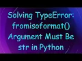 Solving TypeError fromisoformat Argument Must Be str in Python