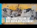 Diff bush replacement 2007 BF ford falcon full