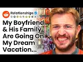 My Boyfriend And His Family Are Going On My Dream Vacation And Aren t Inviting Me