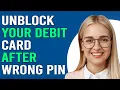 How To Unblock Your Debit Card After The Wrong Pin How To Debit Card