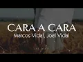 Cara A Cara - Marcos Vidal & Joel Vidal - Letras