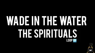 wade in the water the spirituals official audio