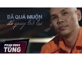 Lagu Quá Muộn Để Quay Trở Lại |  Phan Đinh Tùng | Official MV