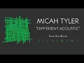 Micah Tyler - Different (Acoustic) [Audio]