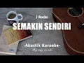 Semakin Sendiri - J Rocks ( Akustik Karaoke )