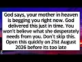 God says your mother in heaven is begging you right now God delivered this in time Don t skip