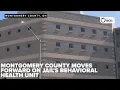 Montgomery County approves 19 98M contract for new behavioral health unit at county jail