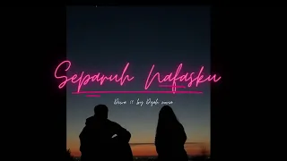 Download Separuh nafasku - Dewa 19 by Sexy voice Dyah novia ❤️❤️🌹 MP3