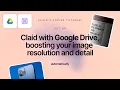 Automate Image Upscaling in Google Drive with Claid AI Zapier
