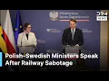 BREAKING: Poland-Sweden Ministers Take Reporters' Questions After Railway Sabotage Threat | AC1G